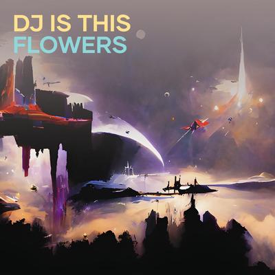 Dj Is This Flowers's cover