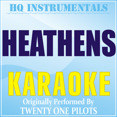 Heathens (Karaoke Instrumental) [Originally Performed by Twenty One Pilots] By HQ INSTRUMENTALS's cover