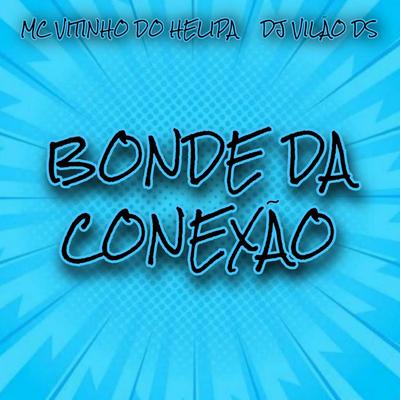 Bonde da Conexão By DJ Vilão DS, MC VITINHO DO HELIPA's cover