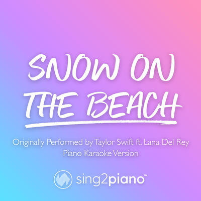 Snow On The Beach (Originally Performed by Taylor Swift & Lana Del Rey) (Piano Karaoke Version) By Sing2Piano's cover