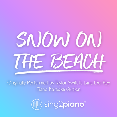 Snow On The Beach (Originally Performed by Taylor Swift & Lana Del Rey) (Piano Karaoke Version)'s cover