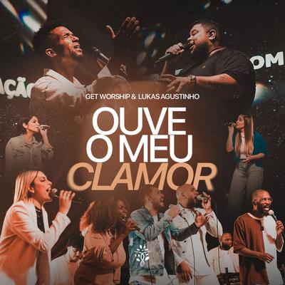 Ouve o Meu Clamor By Get Worship, Lucas Torres, Lukas Agustinho's cover