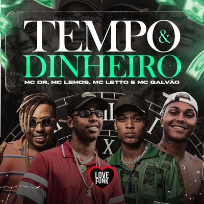 Tempo e Dinheiro By MC Lemos, Mc DR, MC Letto, Love Funk, Mc Galvão's cover