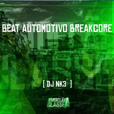 Beat Automotivo Breakcore By DJ NK3's cover