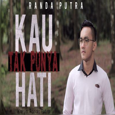 Kau Tak Punya Hati By Randa Putra's cover
