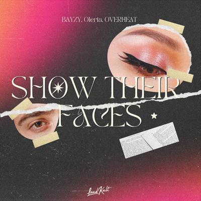 Show Their Faces By BAYZY, Oleria, OVERHEAT's cover