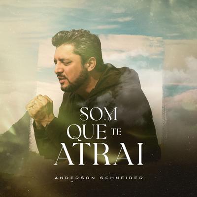 Som Que Te Atrai By ANDERSON SCHNEIDER's cover