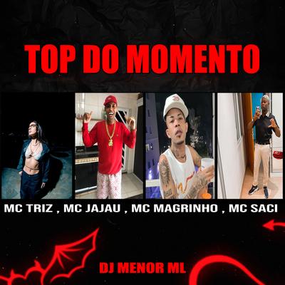 TOP DO MOMENTO By Menor ML, Triz, Mc Jajau, Mc Magrinho, MC Saci's cover