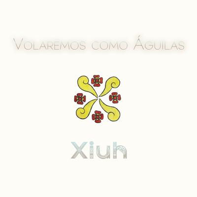 Volaremos como Águilas By Xiuh's cover