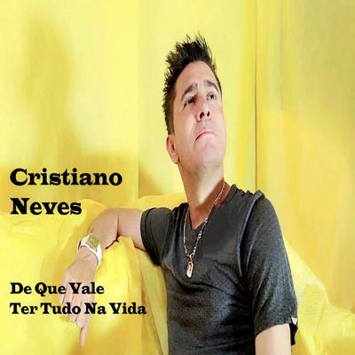De Que Vale Ter Tudo na Vida By Cristiano Neves's cover