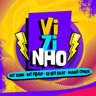 Vizinho By MC Dinn, DJ Leo Beat, Mano Chriss, MC Fluup's cover