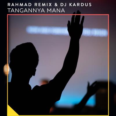 Tangannya Mana By Rahmad Remix, DJ Kardus's cover