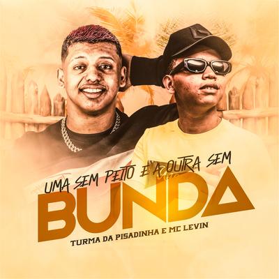 Uma Sem Peito e A Outra Sem Bunda By MC Levin, Turma da Pisadinha's cover