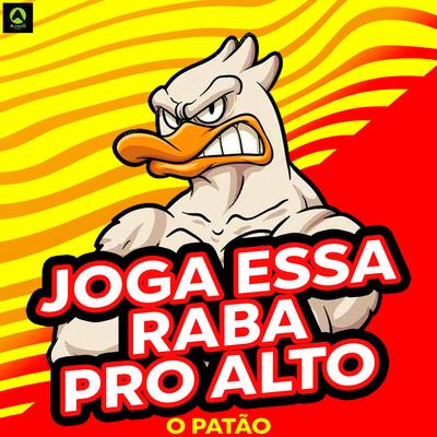 Joga Essa Raba pro Alto (feat. Mc Mika, Bellagi & Isabely Thompson) By O Patão, Mc Mika, Bellagi, Isabely Thompson's cover