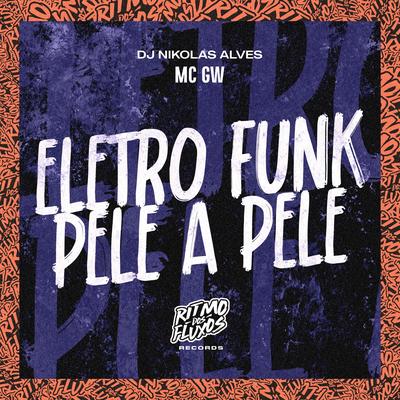 Eletro Funk Pele a Pele By Mc Gw, DJ Nikolas Alves's cover