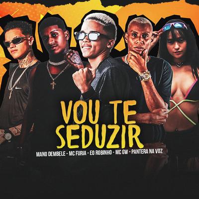 Vou Te Seduzir By Mc Furia, Eo Robinho, Pantera na voz, Mc Gw's cover