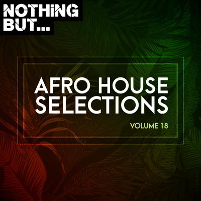 Nothing But... Afro House Selections, Vol. 18's cover