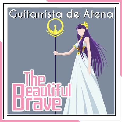 The Beautiful Brave (From "Saint Seiya: Saintia Sho") By Guitarrista de Atena, Ana Völker, Myio, Ivie Cordeiro's cover