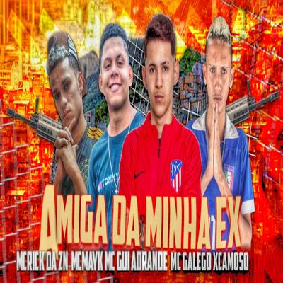 Amiga da Minha Ex (feat. MC Gui Andrade) By Mc Mayk, MC Galego Xcamoso, Mc Rick DA ZN, MC Gui Andrade's cover