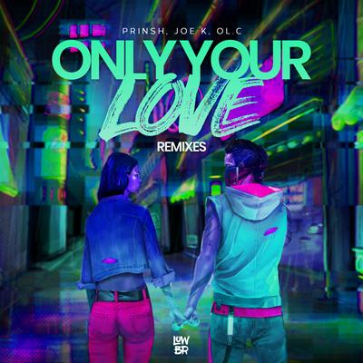Only Your Love (Reverence Remix) By PRINSH, OL.C, Joe K's cover