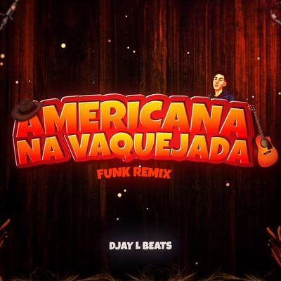 Americana na Vaquejada (Versão Funk) By Djay L Beats's cover