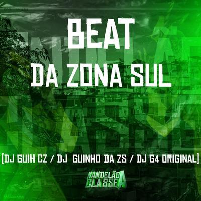 Beat da Zona Sul By DJ G4 ORIGINAL, Dj guinho da ZS, DJ Guih CZ's cover