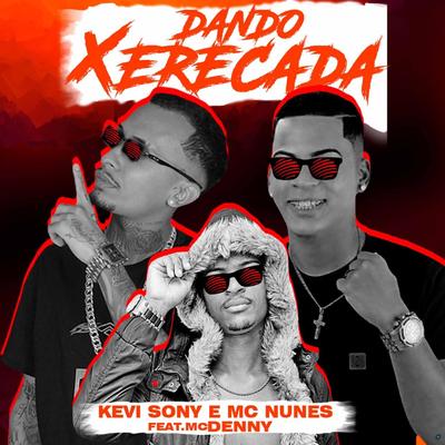 Dando Xerecada (feat. Mc Denny) (feat. Mc Denny) By Kevi Sony, MC Nunes, MC Denny's cover