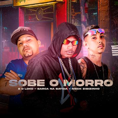 Sobe o Morro By Barca Na Batida, E o loko, Meck Zibizinho's cover