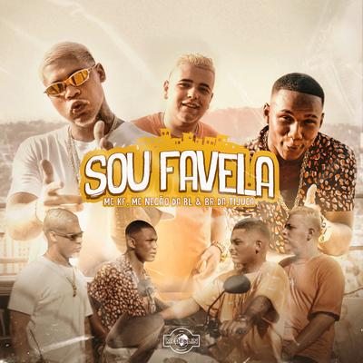 Sou Favela By BR DA TIJUCA, Mc KF, MC Negão da BL's cover