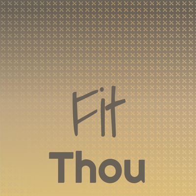 Fit Thou's cover