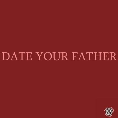 Date Your Father By TLR DezZ's cover