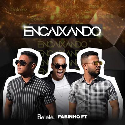 Encaixando By Grupo Belêlê, Fabinho FT's cover