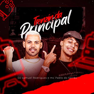 Trenzin da Principal By Dj Samuel Rodrigues, Mc Pablo do Serrão's cover