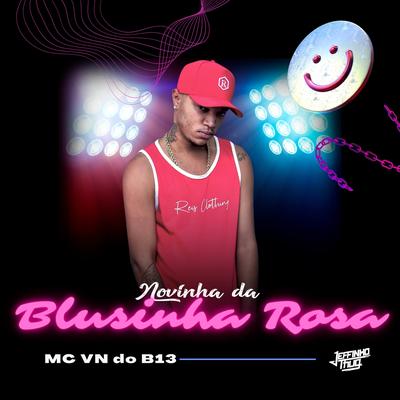 Novinha da Blusinha Rosa By Dj Jeffinho Thug, MC VN do B13's cover