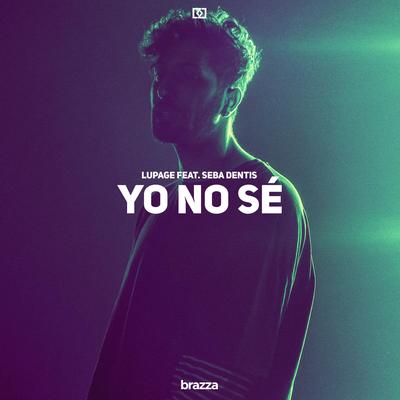 Yo No Sé (feat. Seba Dentis) By Lupage, Seba Dentis's cover