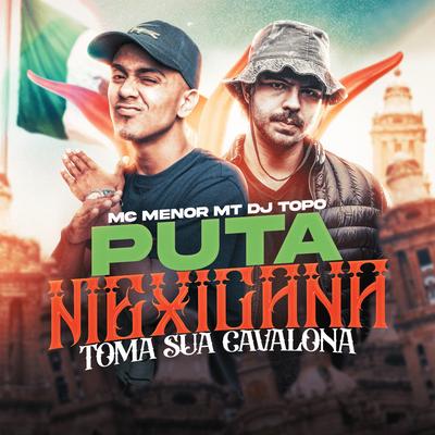Puta Mexicana X Toma Sua Cavalona By MC Menor MT, DJ TOPO's cover