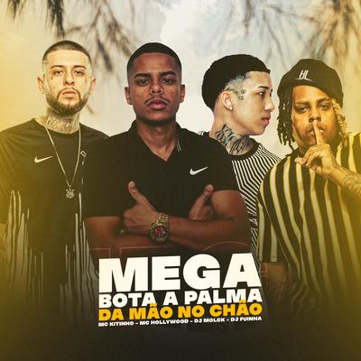 MEGA BOTA A PALMA DA MÃO NO CHÃO (feat. MC Hollywood) By Mc Kitinho, DJ Fuinha, DJ MOLCK, MC Hollywood's cover