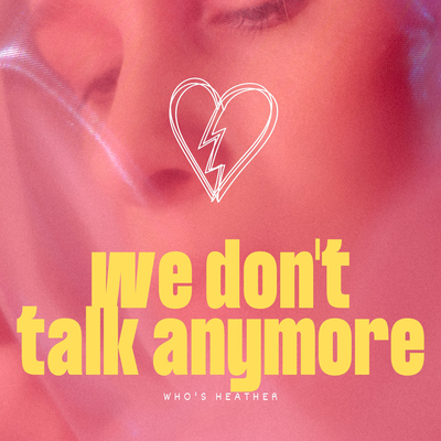 we don't talk anymore By who's heather's cover