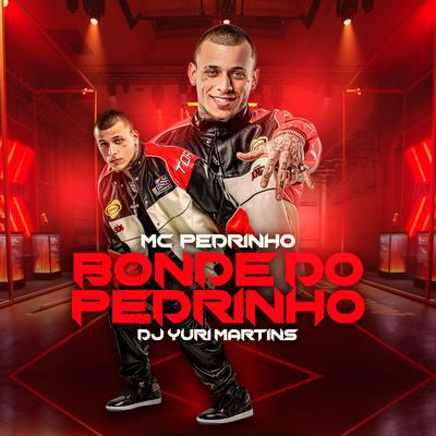 Bonde do Pedrinho By Mc Pedrinho, DJ Yuri Martins's cover