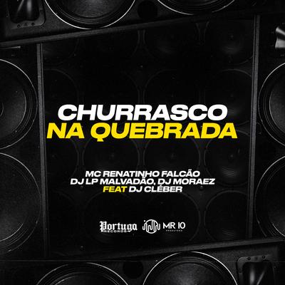 Churrasco na Quebrada By MC Renatinho Falcão, DJ LP MALVADÃO, DJ Moraez, DJ CLEBER's cover