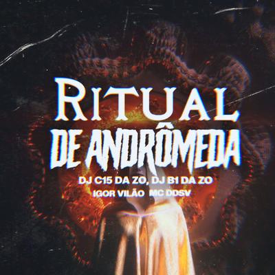 Ritual de Andrômeda By MC DDSV, Igor vilão, DJ C15 DA ZO, B1 da ZO's cover