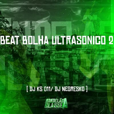 Beat Bolha Ultrasonico 2 By DJ KS 011, DJ NEGRESKO's cover