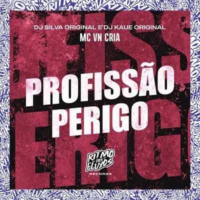 Profissão Perigo By MC VN Cria, DJ Silva Original, DJ Kaue Original's cover