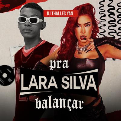 Pra Lara Silva Balançar By Dj Thalles Yan's cover