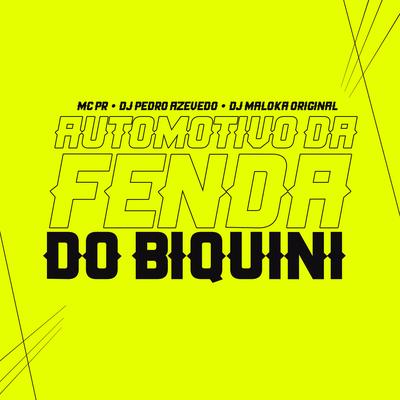 Automotivo Da Fenda Do Biquini By Dj Pedro Azevedo, DJ Maloka Original, MC PR's cover