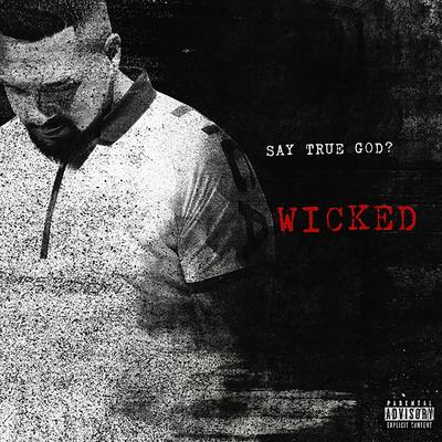 Wicked By Say True God?'s cover
