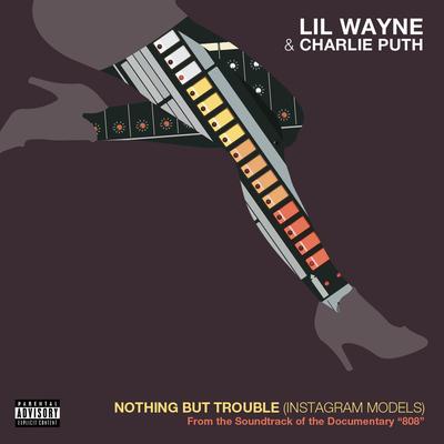 Nothing but Trouble (Instagram Models) [From 808: The Music] By Lil Wayne, Charlie Puth's cover