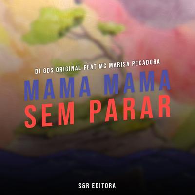 Mama Mama Sem Parar By DJ GDS ORIGINAL, MC Marisa Pecadora's cover