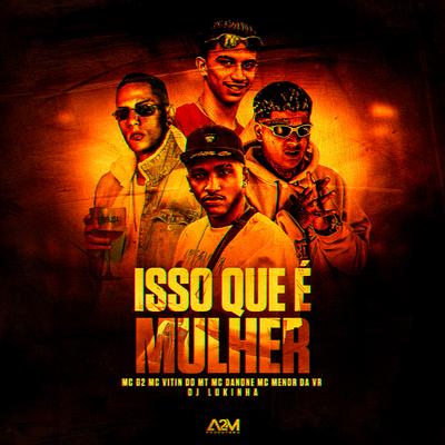 Isso Que É Mulher By Mc Danone, MC Menor da VR, Mc G2, DJ Lukinha, Mc Vitin do MT's cover