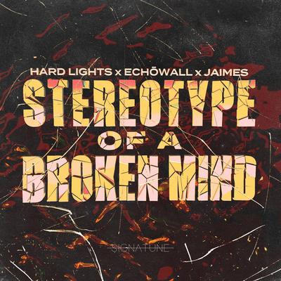 Stereotype Of A Broken Mind By Hard Lights, Jaimes, ECHŌWALL's cover